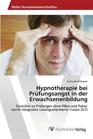 Hypnotherapie bei Prüfungsangst in der Erwachsenenbildung de Piribauer Gertrude