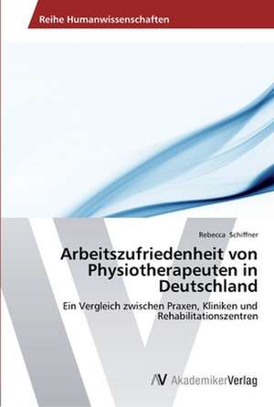 Arbeitszufriedenheit von Physiotherapeuten in Deutschland de Schiffner Rebecca