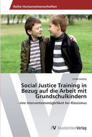 Social Justice Training in Bezug auf die Arbeit mit Grundschulkindern de Gatzky Linda