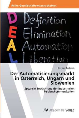 Der Automatisierungsmarkt in Österreich, Ungarn und Slowenien de Buxbaum Dietmar