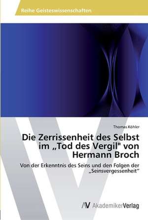 Die Zerrissenheit des Selbst im „Tod des Vergil" von Hermann Broch de Thomas Kohler