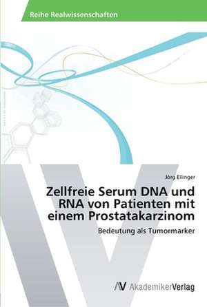 Zellfreie Serum DNA und RNA von Patienten mit einem Prostatakarzinom de Ellinger Jörg