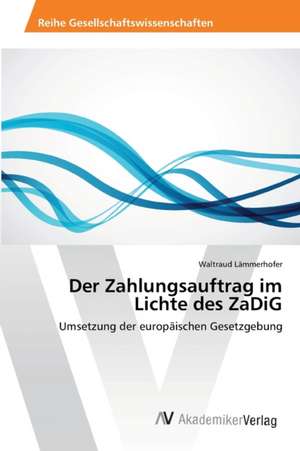 Der Zahlungsauftrag im Lichte des ZaDiG de Lämmerhofer Waltraud