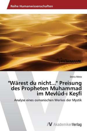 Warest Du Nicht... Preisung Des Propheten Muhammad Im Mevlud- Ke Fi de Mete Denis