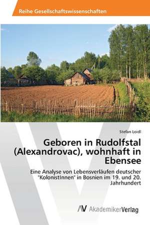 Geboren in Rudolfstal (Alexandrovac), wohnhaft in Ebensee de Loidl Stefan