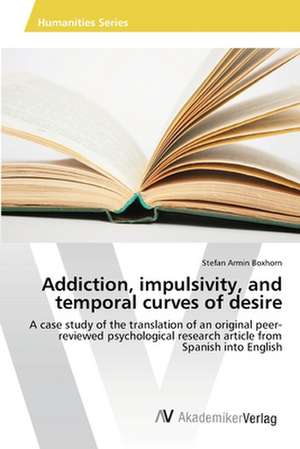 Addiction, impulsivity, and temporal curves of desire de Boxhorn Stefan Armin