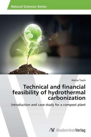 Technical and financial feasibility of hydrothermal carbonization de Tesch Walter