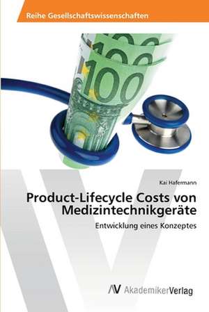 Product-Lifecycle Costs von Medizintechnikgeräte de Kai Hafermann