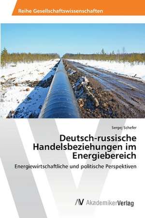 Deutsch-russische Handelsbeziehungen im Energiebereich de Schefer Sergej