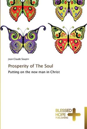 Prosperity of the Soul: A Series of Biblical Sermons de Jean Claude Soupin