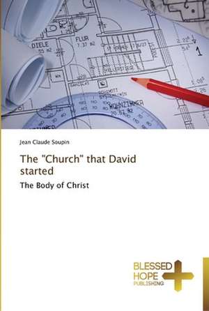 The Church That David Started: A Series of Biblical Sermons de Jean Claude Soupin