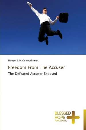 Freedom from the Accuser: A Series of Biblical Sermons de Morgan L. O. Osamudiamen