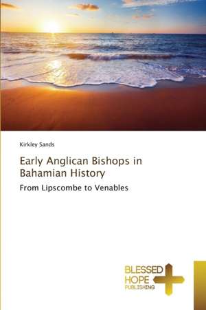 Early Anglican Bishops in Bahamian History de Kirkley Sands