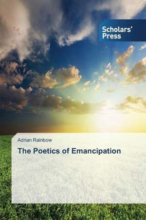 The Poetics of Emancipation de Adrian Rainbow