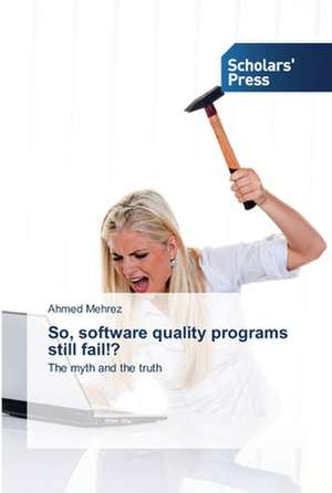 So, software quality programs still fail!? de Ahmed Mehrez