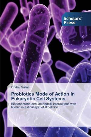 Probiotics Mode of Action in Eukaryotic: Etiology, Diagnosis and Management de Ondrej Valina