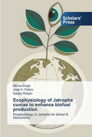 Ecophysiology of Jatropha curcas to enhance biofuel production de Munna Singh