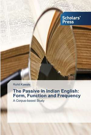 The Passive in Indian English: Form, Function and Frequency de Rohit Kawale