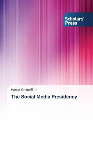 The Social Media Presidency de Harold Orndorff III