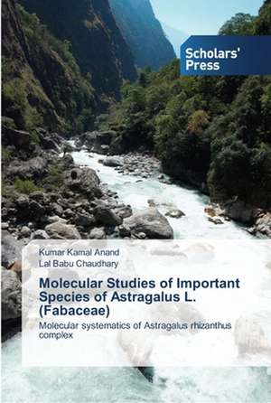 Molecular Studies of Important Species of Astragalus L. (Fabaceae) de Kumar Kamal Anand