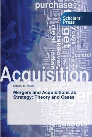 Mergers and Acquisitions as Strategy: Theory and Cases de Satish K. Mittal