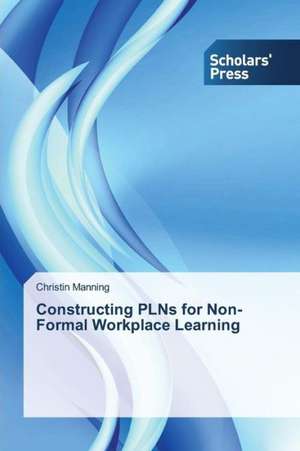 Constructing Plns for Non-Formal Workplace Learning: 1980-2014 de Christin Manning