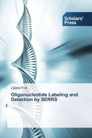 Oligonucleotide Labeling and Detection by Serrs: A 360 Perspective of Global Scenario de Ljiljana Fruk