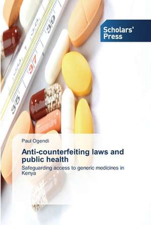 Anti-counterfeiting laws and public health de Paul Ogendi