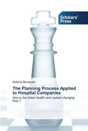 The Planning Process Applied to Hospital Companies de Antonio Bonacaro