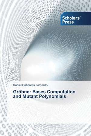 Gröbner Bases Computation and Mutant Polynomials de Daniel Cabarcas Jaramillo