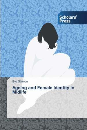 Ageing and Female Identity in Midlife de Eva Stamou