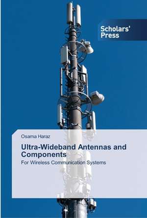 Ultra-Wideband Antennas and Components de Osama Haraz