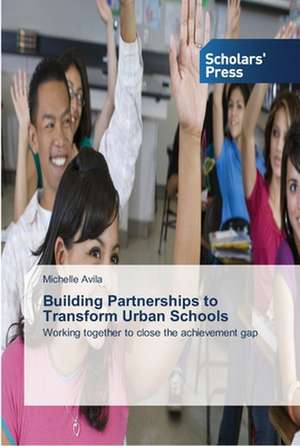 Building Partnerships to Transform Urban Schools de Michelle Avila