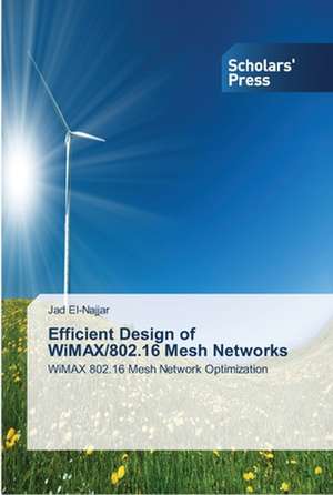 Efficient Design of WiMAX/802.16 Mesh Networks de Jad El-Najjar