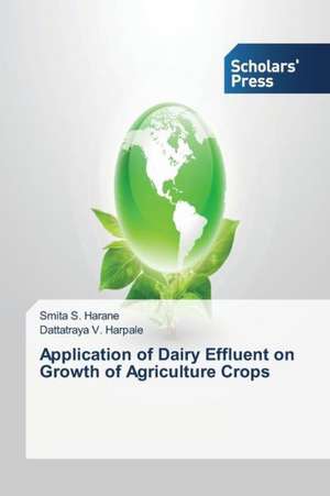 Application of Dairy Effluent on Growth of Agriculture Crops de Smita S. Harane