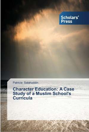 Character Education: A Case Study of a Muslim School's Curricula de Patricia Salahuddin