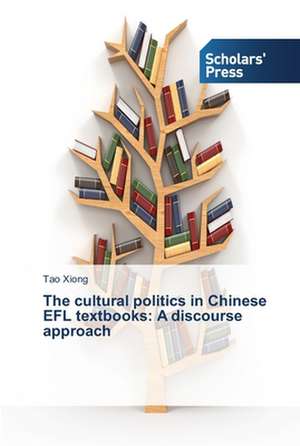 The cultural politics in Chinese EFL textbooks: A discourse approach de Tao Xiong