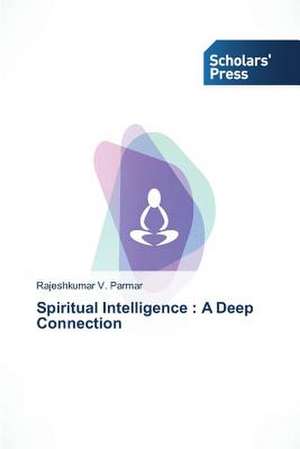 Spiritual Intelligence: A Deep Connection de Rajeshkumar V. Parmar