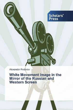 White Movement Image in the Mirror of the Russian and Western Screen de Alexander Fedorov