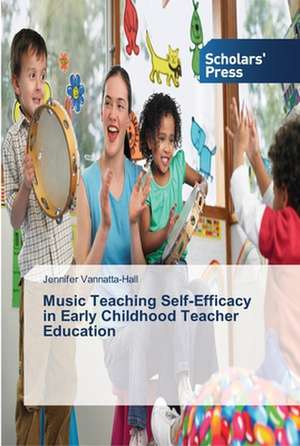 Music Teaching Self-Efficacy in Early Childhood Teacher Education de Jennifer Vannatta-Hall