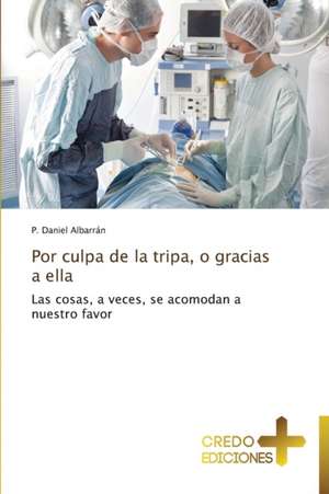 Por Culpa de La Tripa, O Gracias a Ella: Si, No O Dudar?, y Por Que? de P. Daniel Albarrán