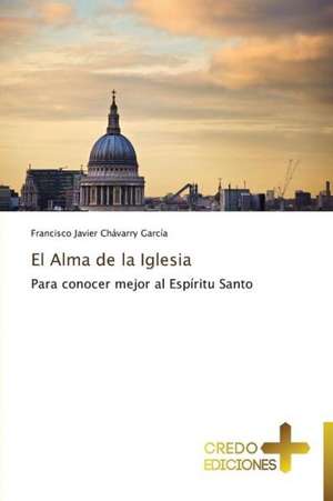 El Alma de La Iglesia: Obispo de Roma En El Ano de La Fe de Francisco Javier Chávarry García