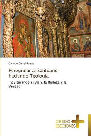 Peregrinar Al Santuario Haciendo Teolog: Era de Lo Desechable de Gerardo Daniel Ramos