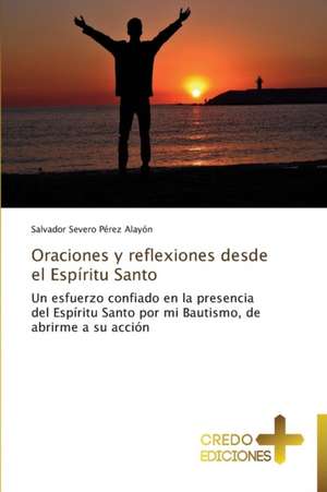 Oraciones y Reflexiones Desde El Espiritu Santo: Era de Lo Desechable de Salvador Severo Pérez Alayón