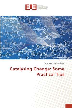 Catalysing Change: Some Practical Tips de Koenraad van Brabant