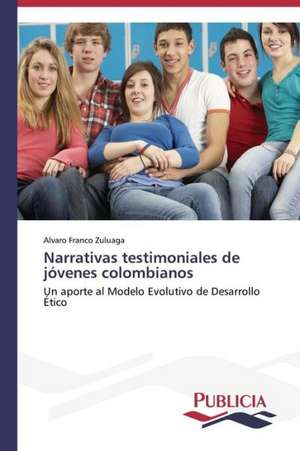 Narrativas Testimoniales de Jovenes Colombianos: Sus Acciones y Concepciones de Cambio de Alvaro Franco Zuluaga