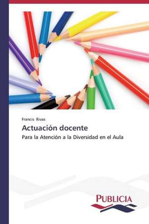 Actuacion Docente: Un Enfoque Genetico de Francis Rivas