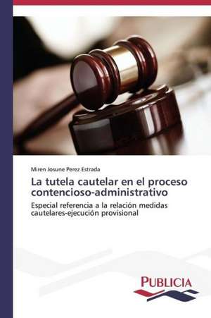 La Tutela Cautelar En El Proceso Contencioso-Administrativo: Emilio Carrere y Edgar Neville de Miren Josune Perez Estrada