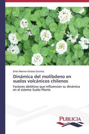 Dinamica del Molibdeno En Suelos Volcanicos Chilenos: Emilio Carrere y Edgar Neville de Erika Marina Vistoso Gacitúa