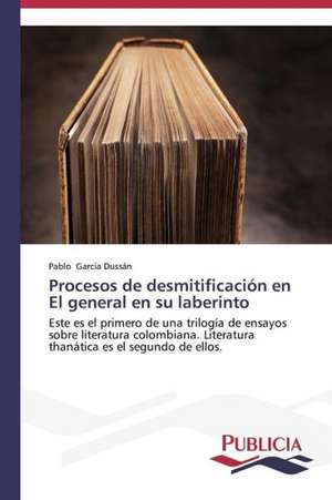 Procesos de Desmitificacion En El General En Su Laberinto: Propiedades Estructurales, Opticas y Electricas de Pablo García Dussán